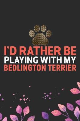 Book cover for I'd Rather Be Playing with My Bedlington Terrier