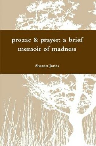 Cover of Prozac & Prayer: A Brief Memoir of Madness