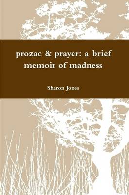 Book cover for Prozac & Prayer: A Brief Memoir of Madness