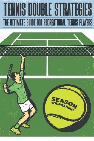 Cover of Tennis Double Strategies The Ultimate Guide For Recreational Tennis Players