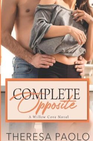 Cover of Complete Opposite (A Willow Cove Novel, #3)