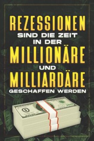 Cover of Rezessionen Sind Die Zeit, in Der Millionäre Und Milliardäre Geschaffen Werden