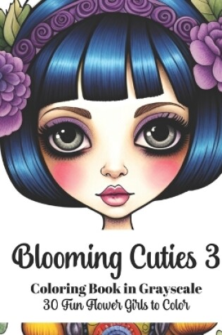 Cover of Blooming Cuties 3 - Coloring Book in Grayscale