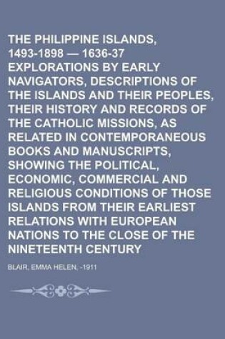 Cover of The Philippine Islands, 1493-1898 - 1636-37 Explorations by Early Navigators, Descriptions of the Islands and Their Peoples, Their History and Records