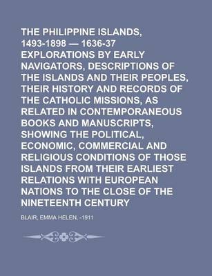 Book cover for The Philippine Islands, 1493-1898 - 1636-37 Explorations by Early Navigators, Descriptions of the Islands and Their Peoples, Their History and Records