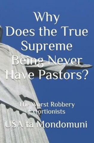 Cover of Why Does the True Supreme Being Never Have Pastors?