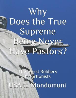 Book cover for Why Does the True Supreme Being Never Have Pastors?