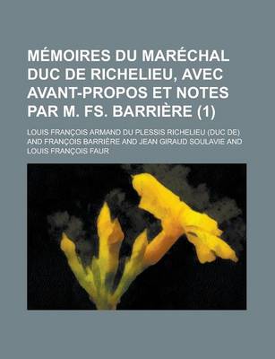 Book cover for Memoires Du Marechal Duc de Richelieu, Avec Avant-Propos Et Notes Par M. Fs. Barriere (1)