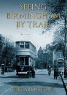 Book cover for Seeing Birmingham by Tram Vol 1