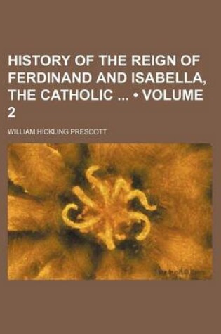 Cover of History of the Reign of Ferdinand and Isabella, the Catholic (Volume 2)