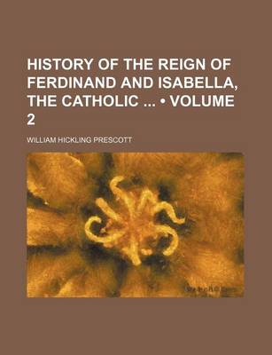 Book cover for History of the Reign of Ferdinand and Isabella, the Catholic (Volume 2)