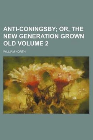 Cover of Anti-Coningsby Volume 2; Or, the New Generation Grown Old