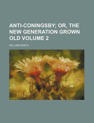 Book cover for Anti-Coningsby Volume 2; Or, the New Generation Grown Old