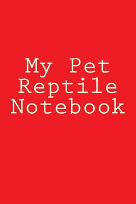 Book cover for My Pet Reptile Notebook