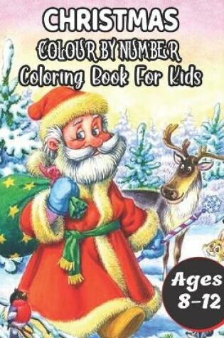 Cover of Christmas Colour By Number Coloring Book For Kids Ages 8-12