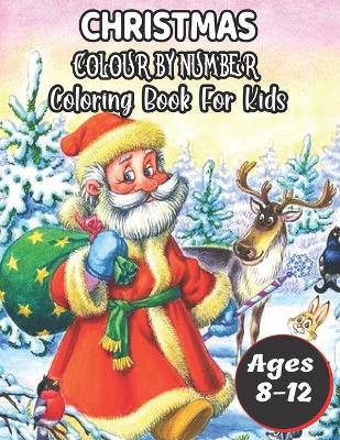 Book cover for Christmas Colour By Number Coloring Book For Kids Ages 8-12