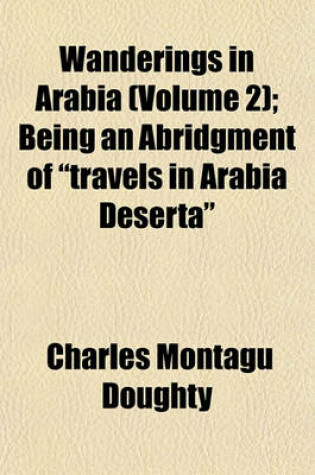 Cover of Wanderings in Arabia (Volume 2); Being an Abridgment of "Travels in Arabia Deserta"