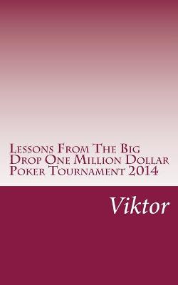 Book cover for Lessons From The Big Drop One Million Dollar Poker Tournament 2014