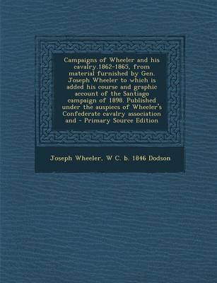 Book cover for Campaigns of Wheeler and His Cavalry.1862-1865, from Material Furnished by Gen. Joseph Wheeler to Which Is Added His Course and Graphic Account of the