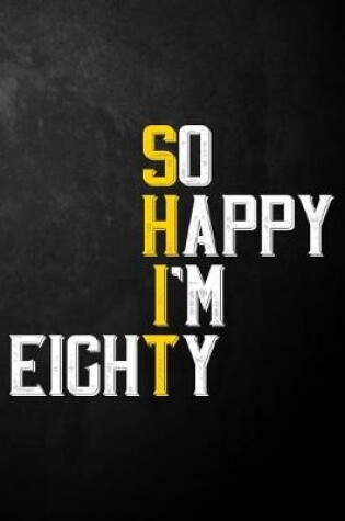 Cover of So Happy I'm Eighty