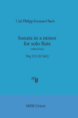 Cover of Sonata in a minor for solo flute without bass Wq 132 (H 562) (MDB Urtext)