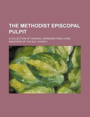 Book cover for The Methodist Episcopal Pulpit; A Collection of Original Sermons from Living Ministers of the M.E. Church