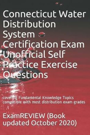 Cover of Connecticut Water Distribution System Certification Exam Unofficial Self Practice Exercise Questions