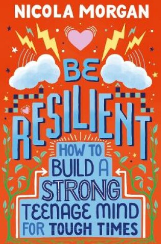 Cover of Be Resilient: How to Build a Strong Teenage Mind for Tough Times