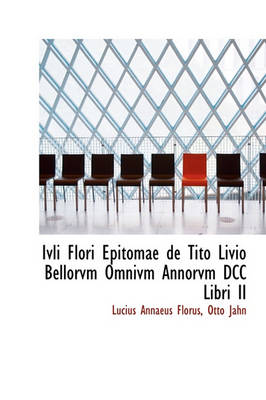 Book cover for Ivli Flori Epitomae de Tito Livio Bellorvm Omnivm Annorvm DCC Libri II