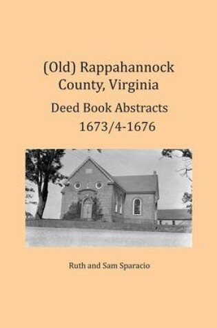 Cover of (Old) Rappahannock County, Virginia Deed Book Abstracts 1673/4-1676