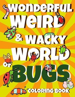 Book cover for Wonderful Weird & Wacky World of BUGS Coloring Book