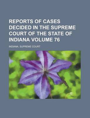 Book cover for Reports of Cases Decided in the Supreme Court of the State of Indiana Volume 76