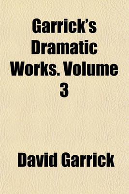 Book cover for Garrick's Dramatic Works. Volume 3