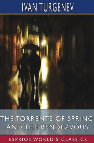 Cover of The Torrents of Spring, and The Rendezvous (Esprios Classics)