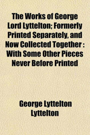 Cover of The Works of George Lord Lyttelton; Formerly Printed Separately, and Now Collected Together