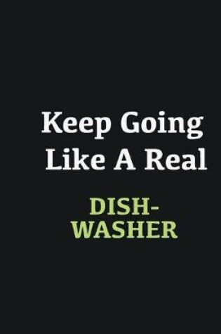 Cover of Keep Going Like a Real dishwasher