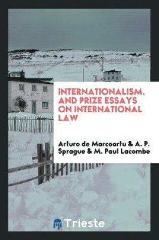 Cover of Internationalism. and Prize Essays on International Law