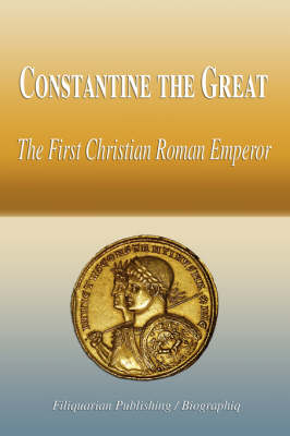 Book cover for Constantine the Great - The First Christian Roman Emperor (Biography)