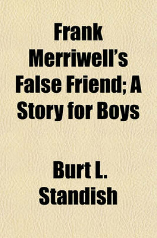 Cover of Frank Merriwell's False Friend; A Story for Boys
