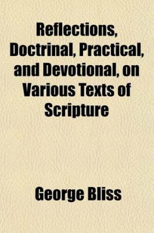 Cover of Reflections, Doctrinal, Practical, and Devotional, on Various Texts of Scripture