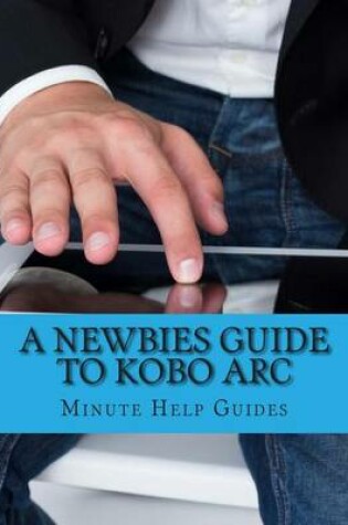 Cover of A Newbies Guide to Kobo Arc