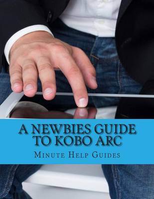 Book cover for A Newbies Guide to Kobo Arc