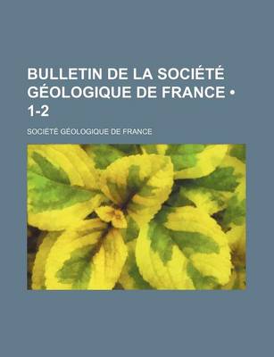 Book cover for Bulletin de La Societe Geologique de France (1-2)