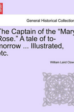 Cover of The Captain of the "Mary Rose." a Tale of To-Morrow ... Illustrated, Etc.