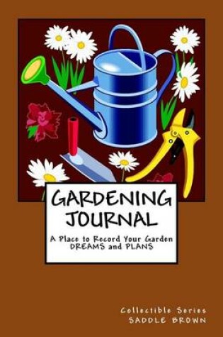 Cover of GARDENING JOURNAL A Place to Record Your Garden DREAMS and PLANS