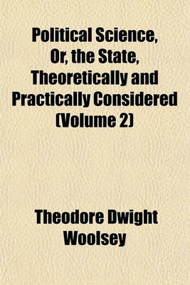 Book cover for Political Science, Or, the State, Theoretically and Practically Considered (Volume 2)