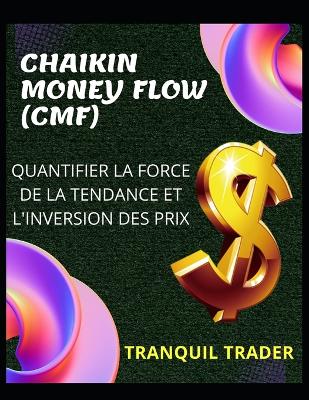 Book cover for Chaikin Money Flow (Cmf) - Quantifier La Force de la Tendance Et l'Inversion Des Prix