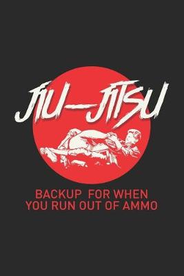 Book cover for Jiu-Jitsu Backup For When You Run Out Of Ammo