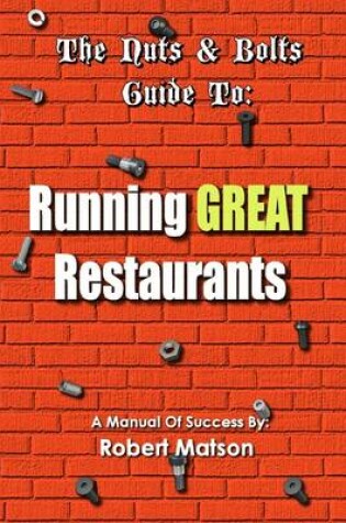 Cover of The Nuts & Bolts Guide To: Running Great Restaurants: A Manual of Success