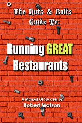 Book cover for The Nuts & Bolts Guide To: Running Great Restaurants: A Manual of Success